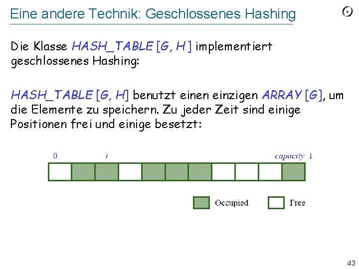 Eine andere Technik: Geschlossenes Hashing Die Klasse HASH_TABLE [G, H ] implementiert geschlossenes Hashing:
