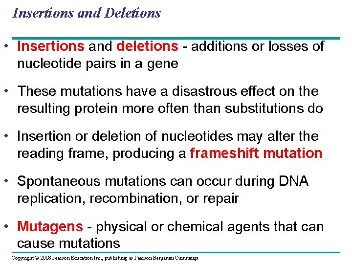 Insertions and Deletions • Insertions and deletions - additions or losses of nucleotide pairs