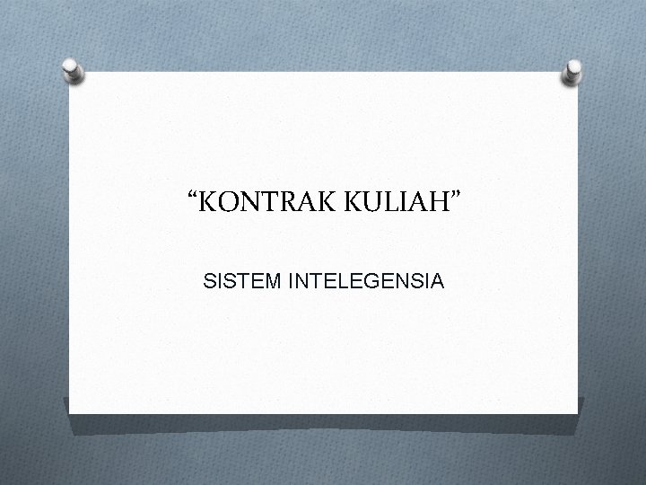 “KONTRAK KULIAH” SISTEM INTELEGENSIA 