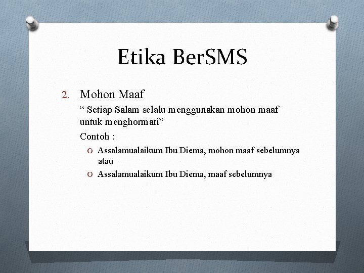 Etika Ber. SMS 2. Mohon Maaf “ Setiap Salam selalu menggunakan mohon maaf untuk