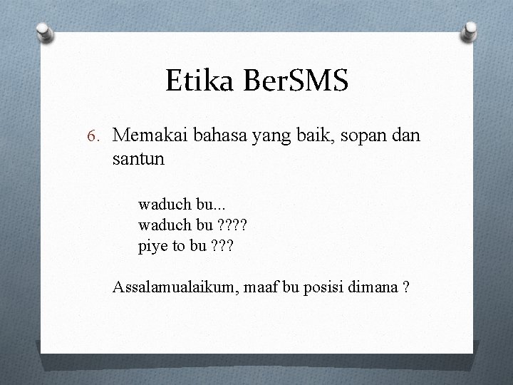 Etika Ber. SMS 6. Memakai bahasa yang baik, sopan dan santun waduch bu. .