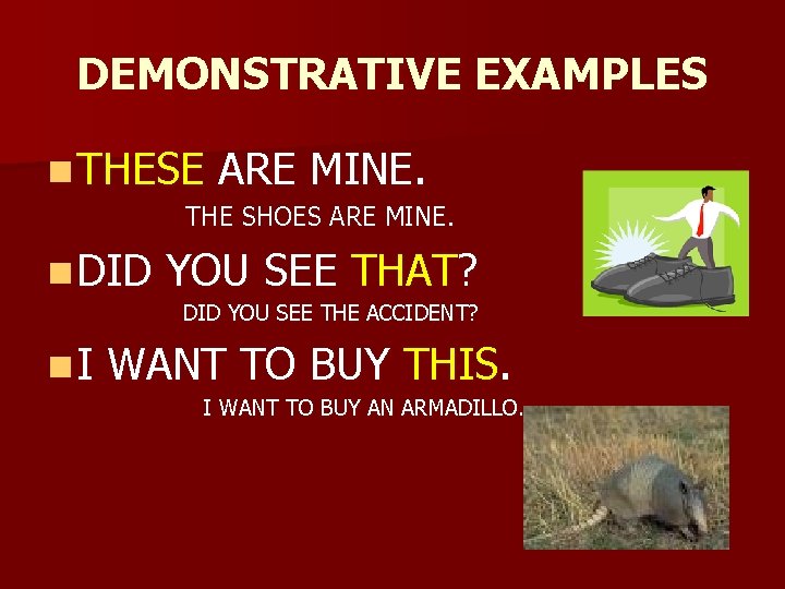 DEMONSTRATIVE EXAMPLES n THESE ARE MINE. THE SHOES ARE MINE. n DID YOU SEE