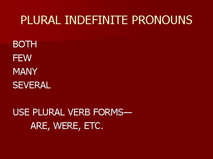 PLURAL INDEFINITE PRONOUNS BOTH FEW MANY SEVERAL USE PLURAL VERB FORMS— ARE, WERE, ETC.