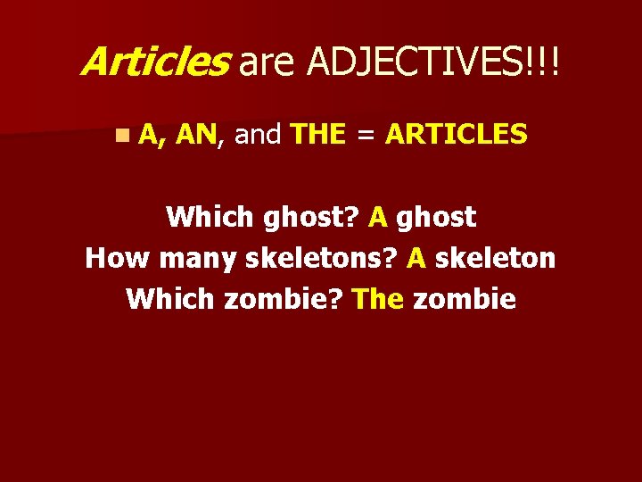 Articles are ADJECTIVES!!! n A, AN, and THE = ARTICLES Which ghost? A ghost
