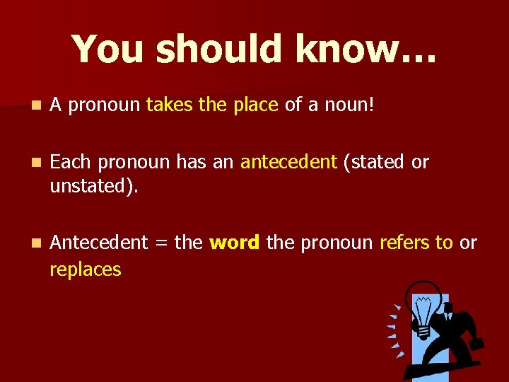 You should know… n A pronoun takes the place of a noun! n Each