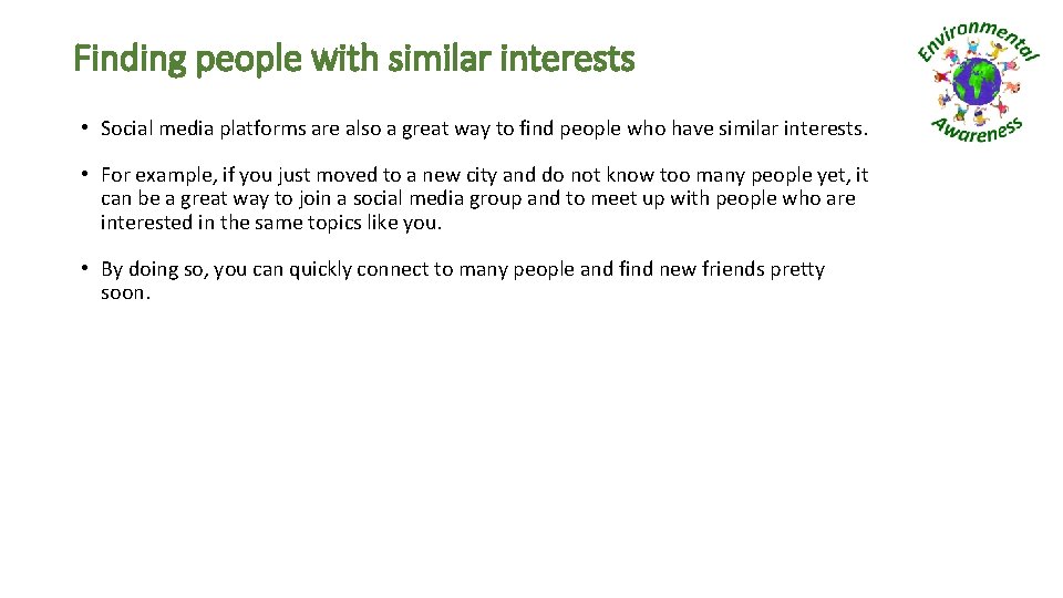 Finding people with similar interests • Social media platforms are also a great way