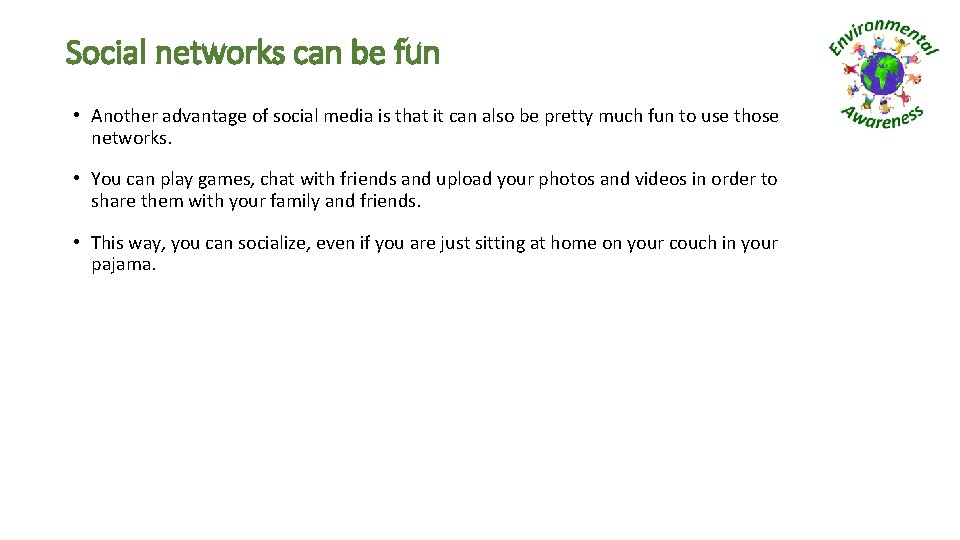 Social networks can be fun • Another advantage of social media is that it