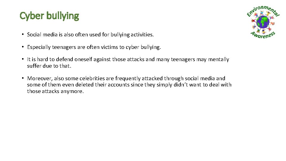 Cyber bullying • Social media is also often used for bullying activities. • Especially