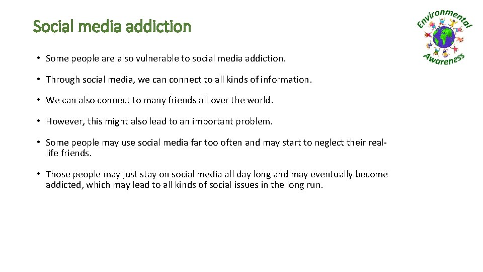 Social media addiction • Some people are also vulnerable to social media addiction. •
