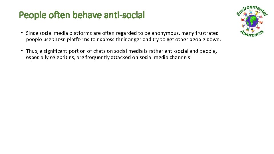 People often behave anti-social • Since social media platforms are often regarded to be