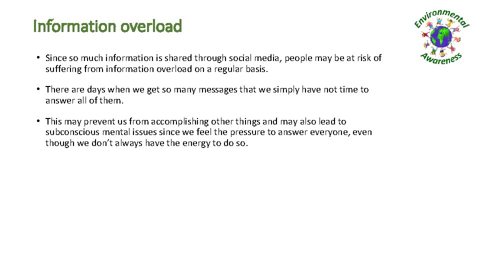 Information overload • Since so much information is shared through social media, people may
