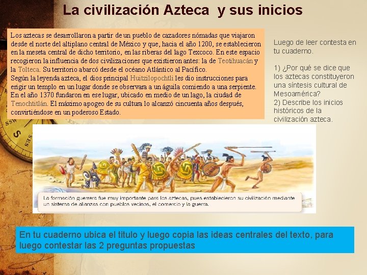 La civilización Azteca y sus inicios Los aztecas se desarrollaron a partir de un
