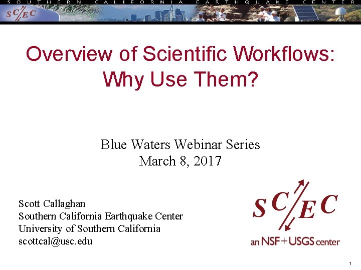 Overview of Scientific Workflows: Why Use Them? Blue Waters Webinar Series March 8, 2017