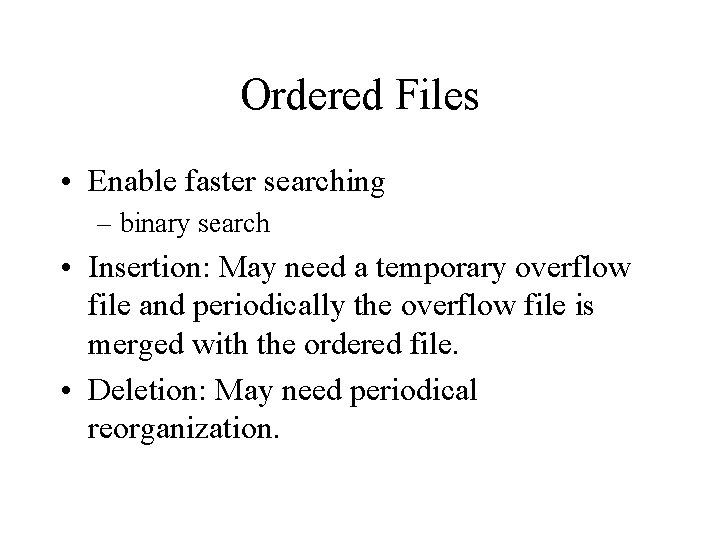 Ordered Files • Enable faster searching – binary search • Insertion: May need a Ordered Files • Enable faster searching – binary search • Insertion: May need a