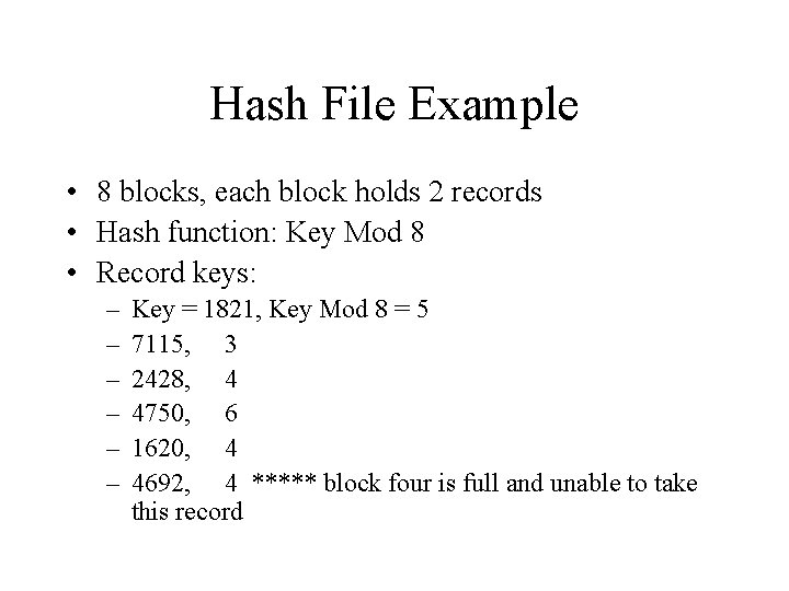 Hash File Example • 8 blocks, each block holds 2 records • Hash function: Hash File Example • 8 blocks, each block holds 2 records • Hash function:
