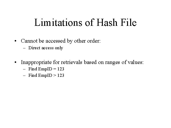 Limitations of Hash File • Cannot be accessed by other order: – Direct access Limitations of Hash File • Cannot be accessed by other order: – Direct access