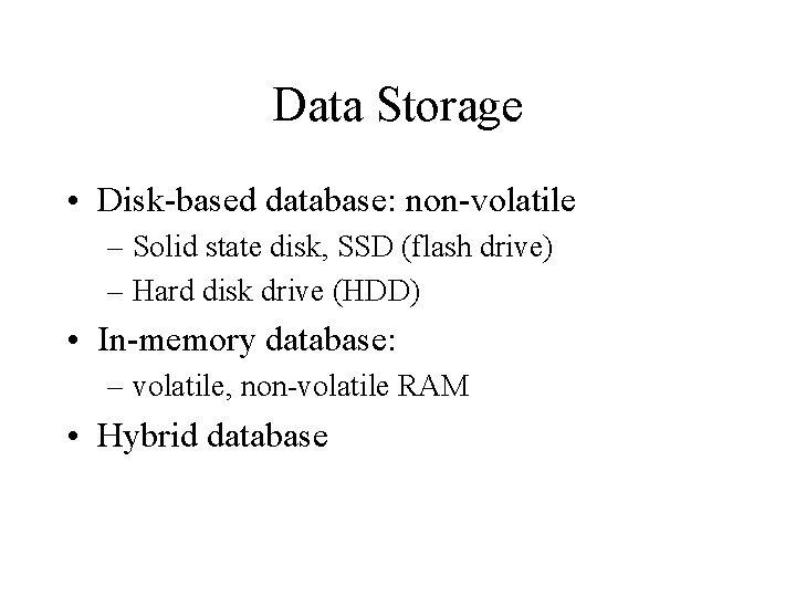 Data Storage • Disk-based database: non-volatile – Solid state disk, SSD (flash drive) – Data Storage • Disk-based database: non-volatile – Solid state disk, SSD (flash drive) –