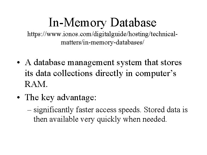 In-Memory Database https: //www. ionos. com/digitalguide/hosting/technicalmatters/in-memory-databases/ • A database management system that stores its In-Memory Database https: //www. ionos. com/digitalguide/hosting/technicalmatters/in-memory-databases/ • A database management system that stores its