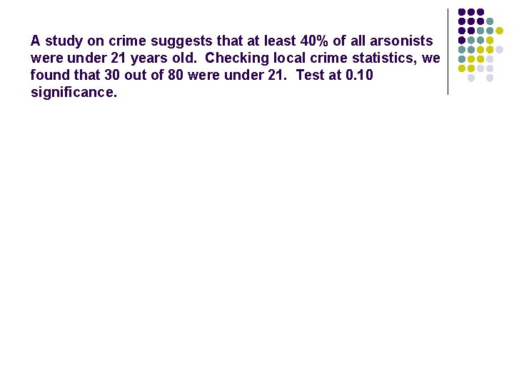 A study on crime suggests that at least 40% of all arsonists were under