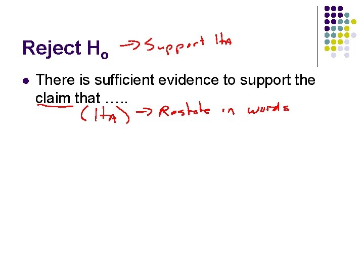 Reject Ho l There is sufficient evidence to support the claim that …. .