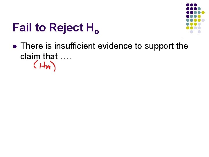 Fail to Reject Ho l There is insufficient evidence to support the claim that