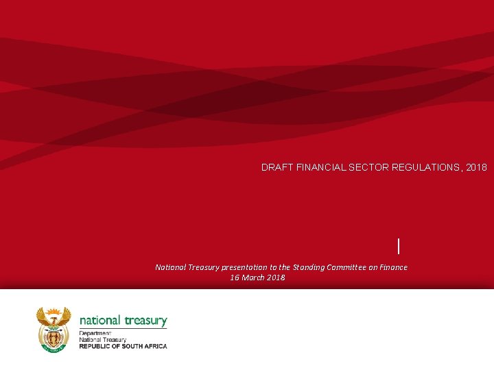 DRAFT FINANCIAL SECTOR REGULATIONS, 2018 | National Treasury presentation to the Standing Committee on