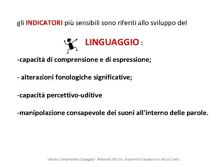 gli INDICATORI più sensibili sono riferiti allo sviluppo del LINGUAGGIO : -capacità di comprensione