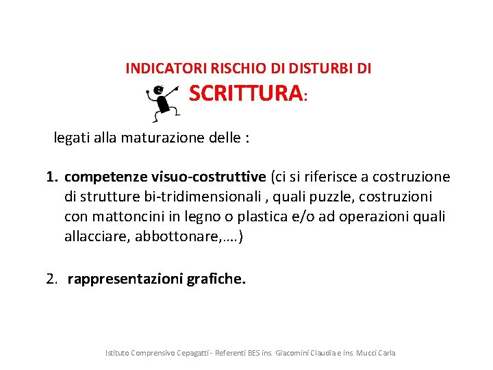 INDICATORI RISCHIO DI DISTURBI DI SCRITTURA: legati alla maturazione delle : 1. competenze visuo-costruttive