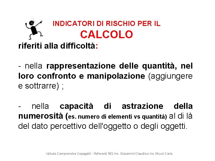 INDICATORI DI RISCHIO PER IL CALCOLO riferiti alla difficoltà: - nella rappresentazione delle quantità,