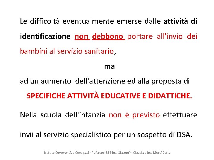 Le difficoltà eventualmente emerse dalle attività di identificazione non debbono portare all'invio dei bambini
