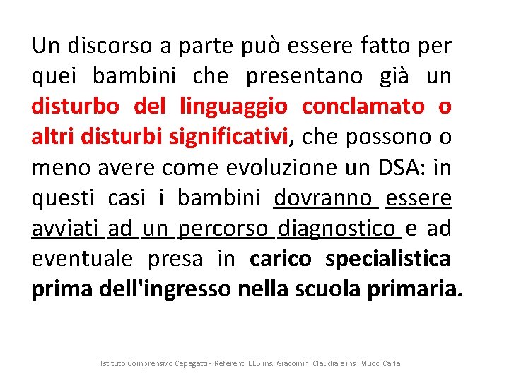 Un discorso a parte può essere fatto per quei bambini che presentano già un