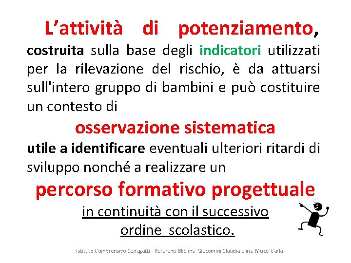L’attività di potenziamento, costruita sulla base degli indicatori utilizzati per la rilevazione del rischio,