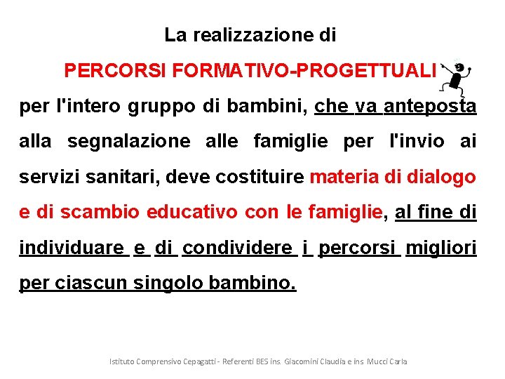 La realizzazione di PERCORSI FORMATIVO-PROGETTUALI per I'intero gruppo di bambini, che va anteposta alla