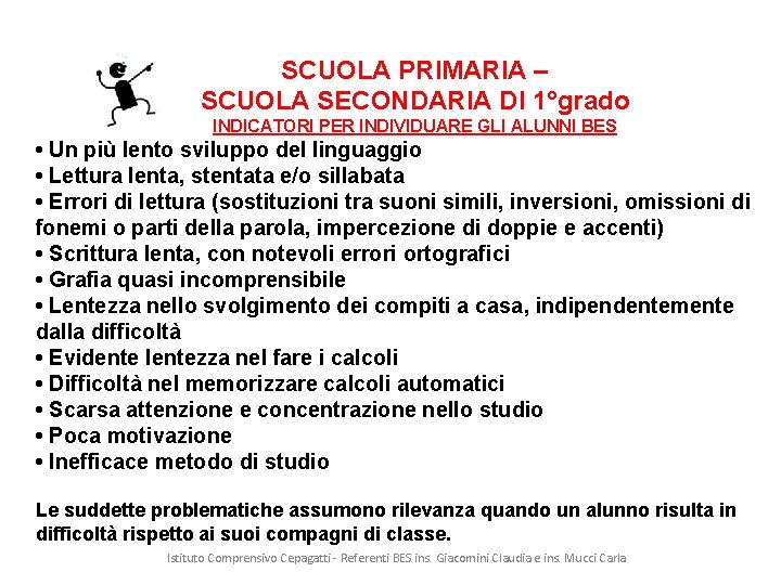 SCUOLA PRIMARIA – SCUOLA SECONDARIA DI 1°grado INDICATORI PER INDIVIDUARE GLI ALUNNI BES •