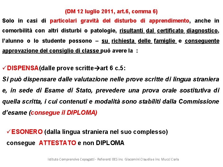 (DM 12 luglio 2011, art. 6, comma 6) Solo in casi di particolari gravità