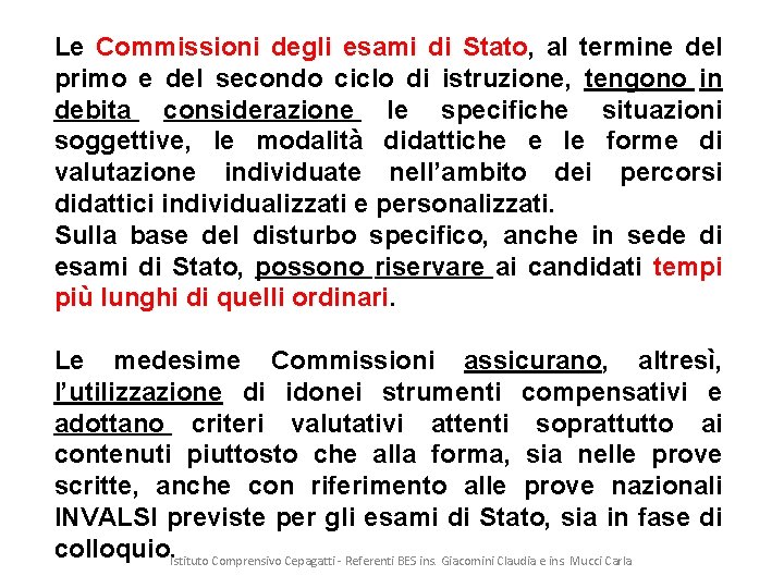 Le Commissioni degli esami di Stato, al termine del primo e del secondo ciclo
