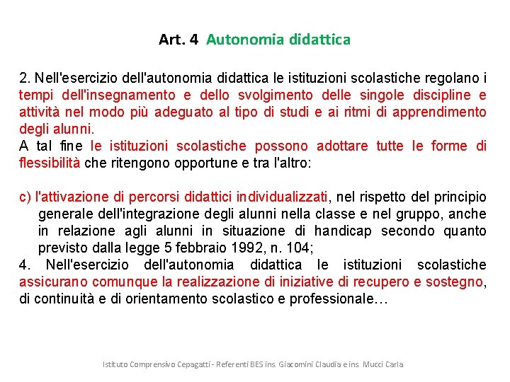 Art. 4 Autonomia didattica 2. Nell'esercizio dell'autonomia didattica le istituzioni scolastiche regolano i tempi