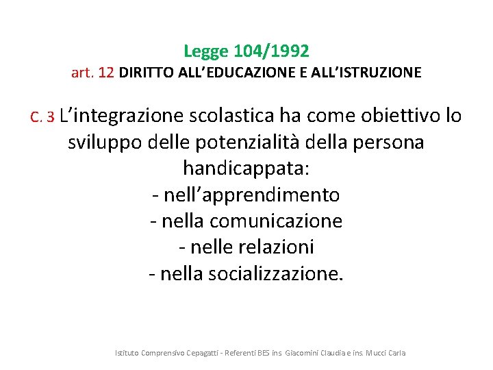 Legge 104/1992 art. 12 DIRITTO ALL’EDUCAZIONE E ALL’ISTRUZIONE C. 3 L’integrazione scolastica ha come