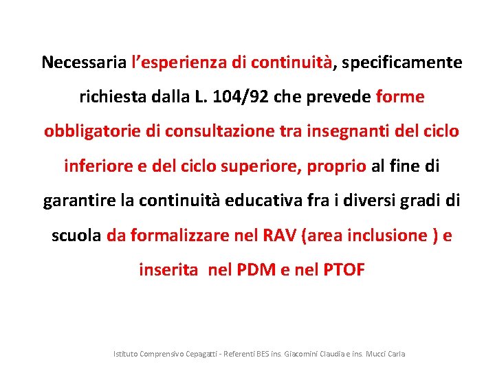 Necessaria l’esperienza di continuità, specificamente richiesta dalla L. 104/92 che prevede forme obbligatorie di