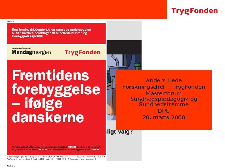 Anders Hede Forskningschef – Tryg. Fonden Masterforum Sundhedspædagogik og Sundhedsfremme DPU 20. marts 2008