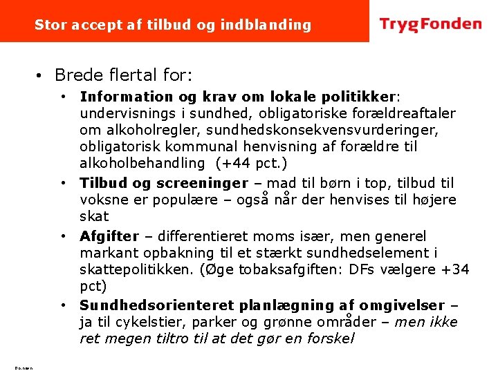 Stor accept af tilbud og indblanding • Brede flertal for: • Information og krav