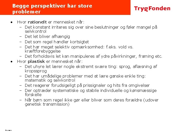Begge perspektiver har store problemer • • Do. navn Hvor rationelt er mennesket når: