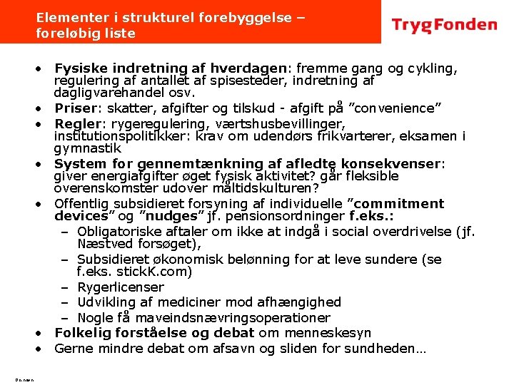 Elementer i strukturel forebyggelse – foreløbig liste • Fysiske indretning af hverdagen: fremme gang