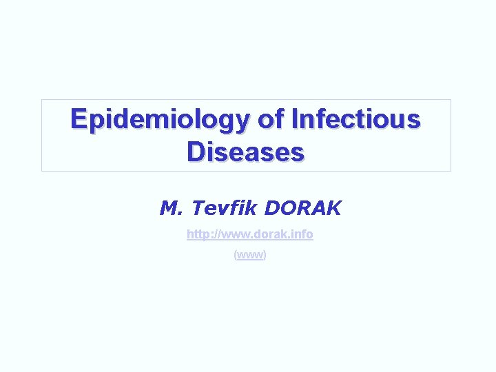 Epidemiology of Infectious Diseases M. Tevfik DORAK http: //www. dorak. info (www) 