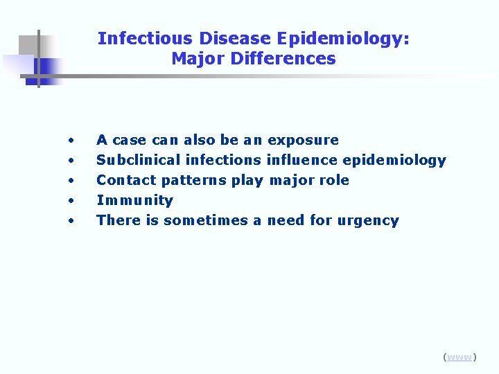 Infectious Disease Epidemiology: Major Differences • • • A case can also be an