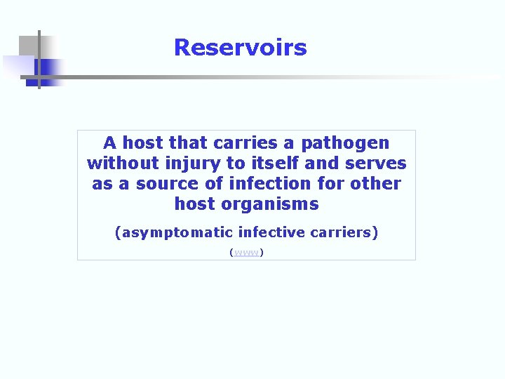 Reservoirs A host that carries a pathogen without injury to itself and serves as
