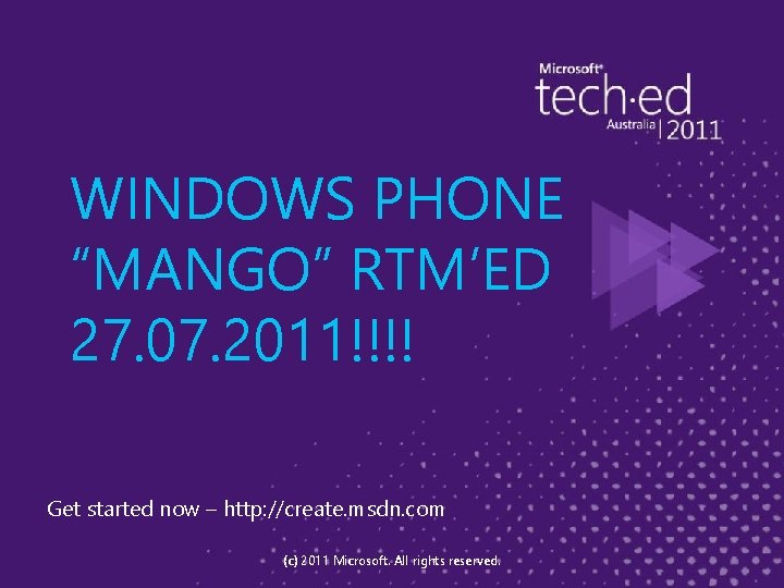 WINDOWS PHONE “MANGO” RTM’ED 27. 07. 2011!!!! Get started now – http: //create. msdn.