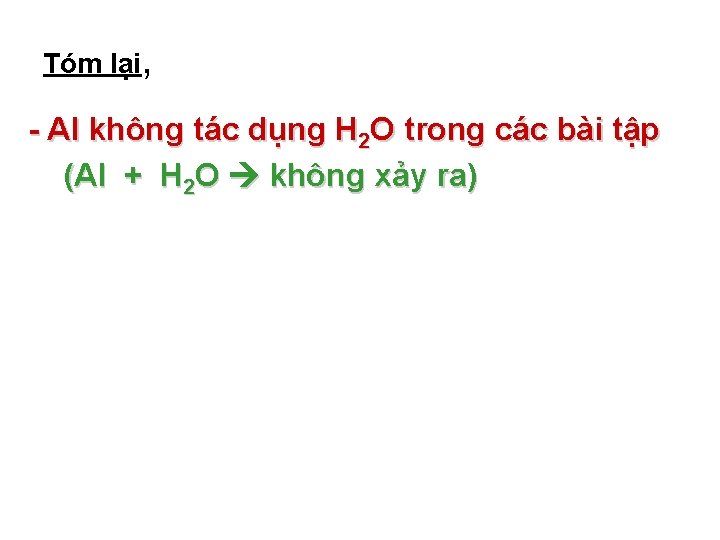 Tóm lại, - Al không tác dụng H 2 O trong các bài tập