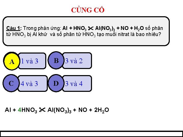 CỦNG CỐ Câu 1: Trong phản ứng: Al + HNO 3 Al(NO 3)3 +