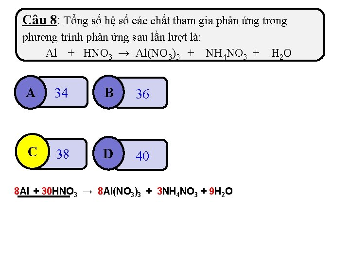 Câu 8: Tổng số hệ số các chất tham gia phản ứng trong phương